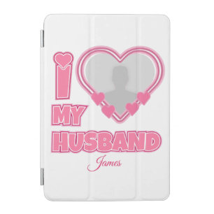 Personalized I Love My Husband – Add Photo & Name iPad Mini Cover