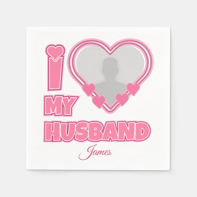 Personalized I Love My Husband – Add Photo & Name Napkins (Front)