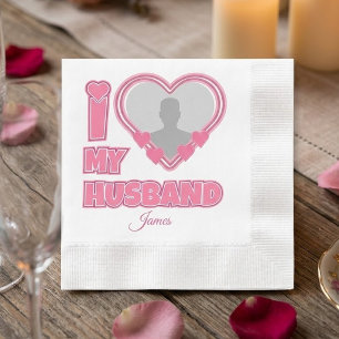 Personalized I Love My Husband – Add Photo & Name Napkins