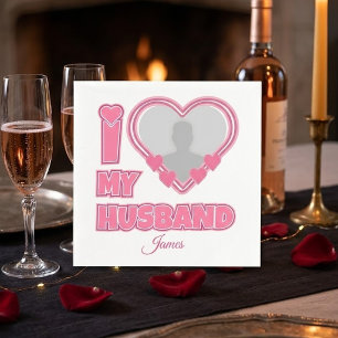 Personalized I Love My Husband – Add Photo & Name Napkins