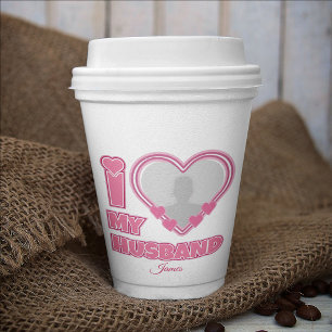 Personalized I Love My Husband – Add Photo & Name Paper Cups