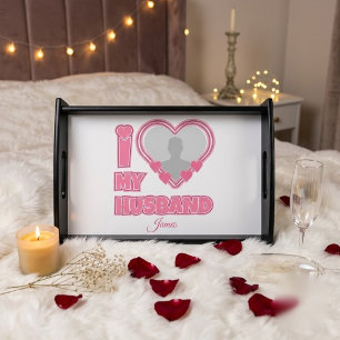 Personalized I Love My Husband – Add Photo & Name Serving Tray