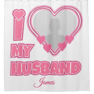 Personalized I Love My Husband – Add Photo & Name Shower Curtain