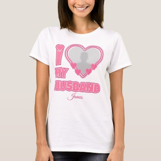 Personalized I Love My Husband – Add Photo & Name T-Shirt (Front)