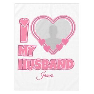 Personalized I Love My Husband – Add Photo & Name Tablecloth