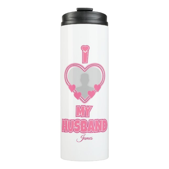 Personalized I Love My Husband – Add Photo & Name Thermal Tumbler (Front)