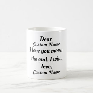 personalized I love you more the end I win funny Coffee Mug