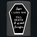 Personalized I Love You Till Death Do Us Part  Zippo Lighter<br><div class="desc">Personalized I Love You Till Death Do Us Part Zippo Lighter - Tell your gothic love how much you love them with this lighter. A simple and modern design with a coffin shape in black and white with distressed lettering. Personalize by adding your name and the recipient's name. Great for...</div>