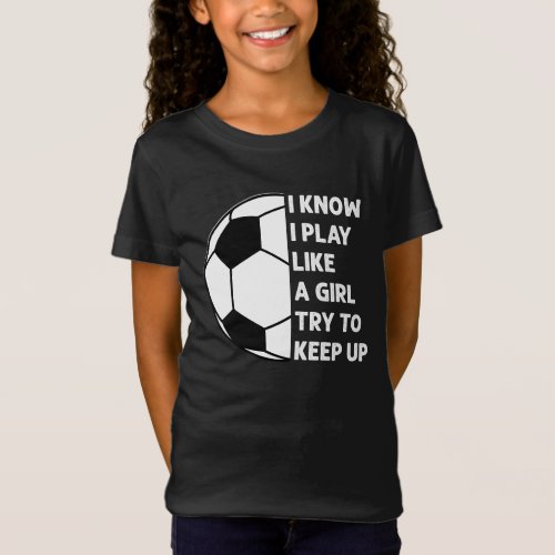 Personalized I Play Like a Girl Soccer T_Shirt