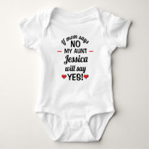 Personalized If mom says no my aunt will say yes Baby Bodysuit Personalized If mom says no my aunt will say yes Baby Bodysuit