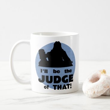 Personalized I'll Be The Judge of That! Mug Personalized I'll Be The Judge of That! Mug