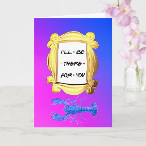 Personalized ILL BE THERE FOR YOU Valentines Card