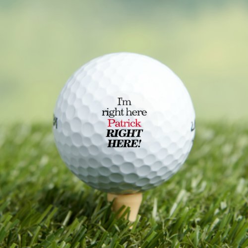 Personalized Im Right Here Funny Quote Golf Balls