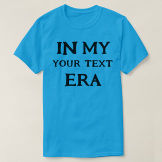  Personalized In My Era,Trendy Era Customized T-Shirt