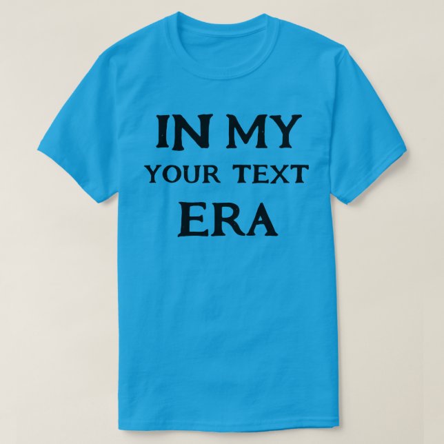  Personalized In My Era,Trendy Era Customized T-Shirt (Design Front)
