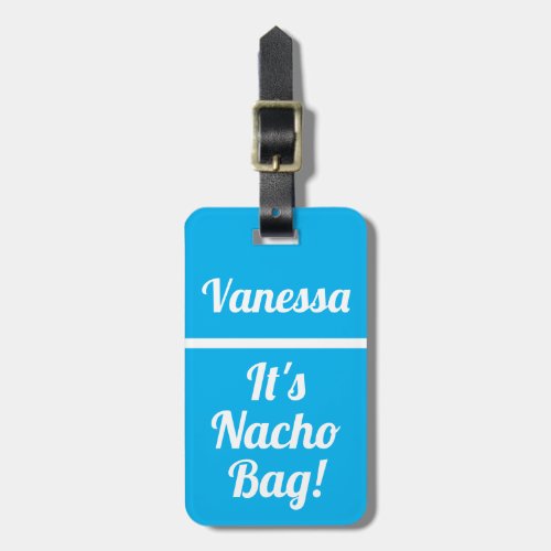 Personalized Its Nacho Bag  Funny Luggage Tag