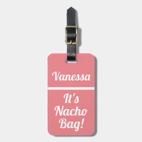 Personalized Its Nacho Bag Funny Pink Humor Luggage Tag