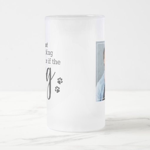 Personalized Its Not Drinking Alone If Dog Is Home Frosted Glass Beer ...