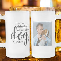 Personalized Its Not Drinking Alone If Dog Is Home