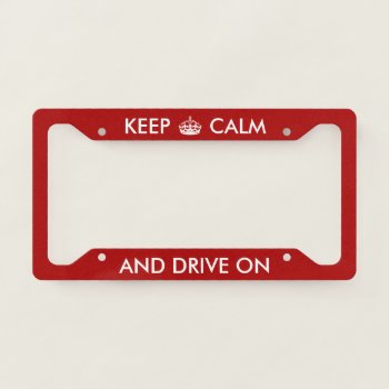 Personalized Keep Calm And Drive On With Crown License Plate Frame by Ricaso_Designs at Zazzle
