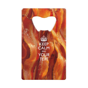 Personalized KEEP CALM AND Edit Text on Bacon Credit Card Bottle Opener