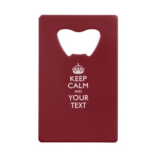 Personalized KEEP CALM AND Edit Text on Burgundy Credit Card Bottle Opener