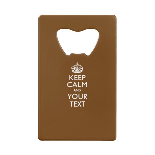 Personalized KEEP CALM AND Edit Text on Chocolate Credit Card Bottle Opener (Front)