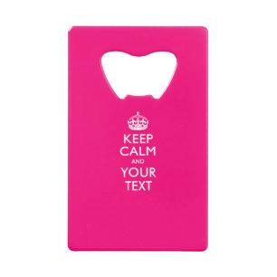 Personalized KEEP CALM AND Edit Text on Fushia Credit Card Bottle Opener