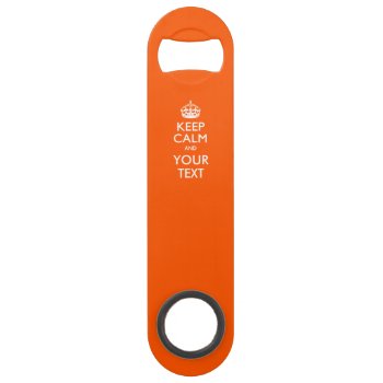 Personalized Keep Calm And Edit Text On Orange Speed Bottle Opener by MustacheShoppe at Zazzle