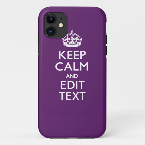 Personalized KEEP CALM AND Edit Text on Purple iPhone 11 Case