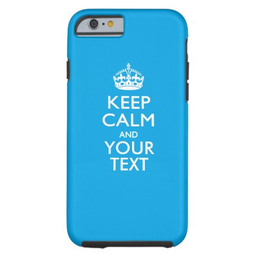 Personalized KEEP CALM AND Have Your Creative Text Tough iPhone 6 Case