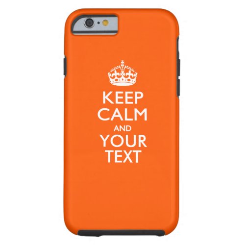 Personalized KEEP CALM AND Have Your Creative Text Tough iPhone 6 Case