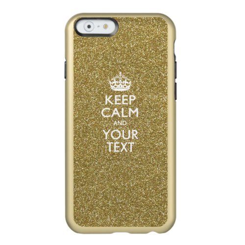 Personalized KEEP CALM AND Have Your Creative Text Incipio Feather Shine iPhone 6 Case