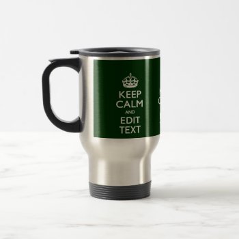Personalized Keep Calm And Have Your Text On Green Travel Mug by MustacheShoppe at Zazzle