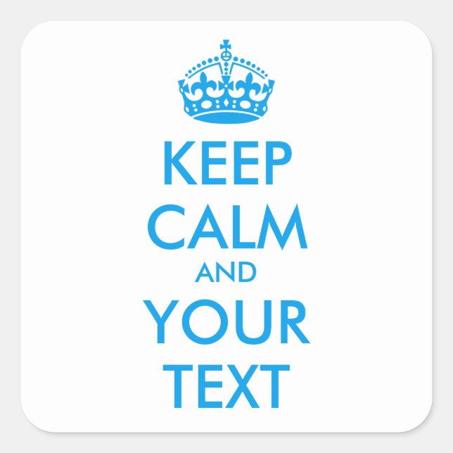 Personalized KEEP CALM and YOUR TEXT - blue Square Sticker (Front)