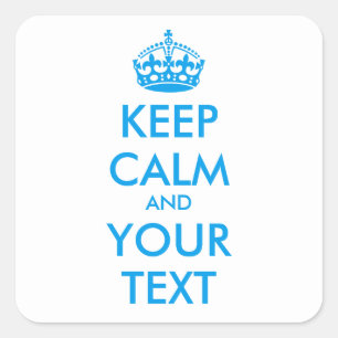 Personalized KEEP CALM and YOUR TEXT - blue Square Sticker