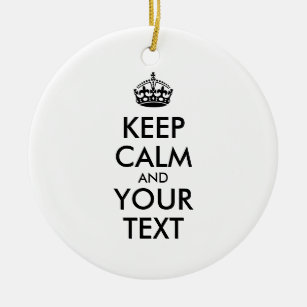 Personalized KEEP CALM and YOUR TEXT Ceramic Ornament
