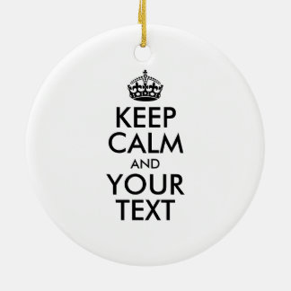 Personalized KEEP CALM and YOUR TEXT Ceramic Ornament