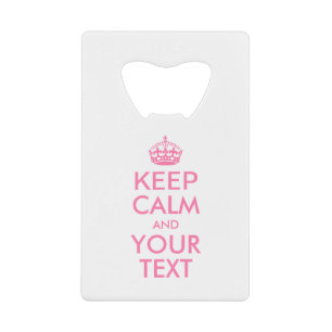 Personalized KEEP CALM and YOUR TEXT Credit Card Bottle Opener