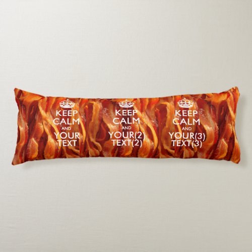 Personalized KEEP CALM AND Your Text for Bacon Body Pillow