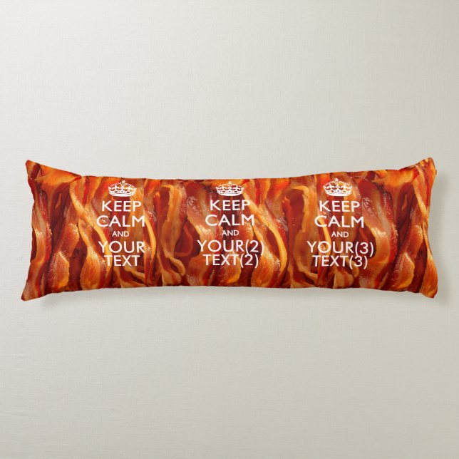 Personalized KEEP CALM AND Your Text for Bacon Body Pillow (Front)