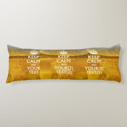 Personalized KEEP CALM AND Your Text for Beer Body Pillow