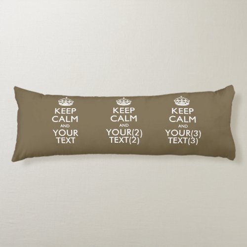 Personalized KEEP CALM AND Your Text for Brown Body Pillow