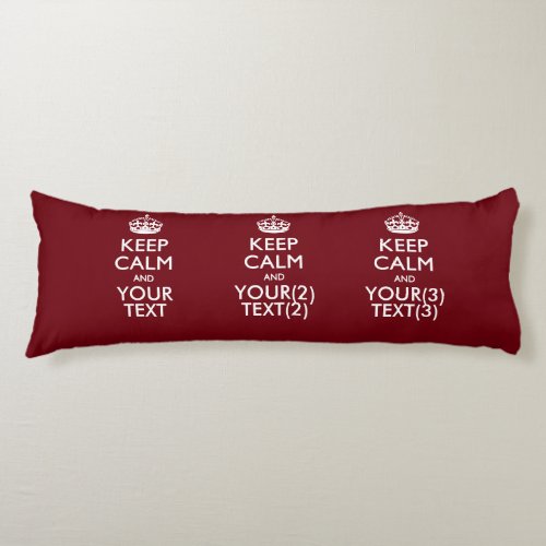 Personalized KEEP CALM AND Your Text for Burgundy Body Pillow