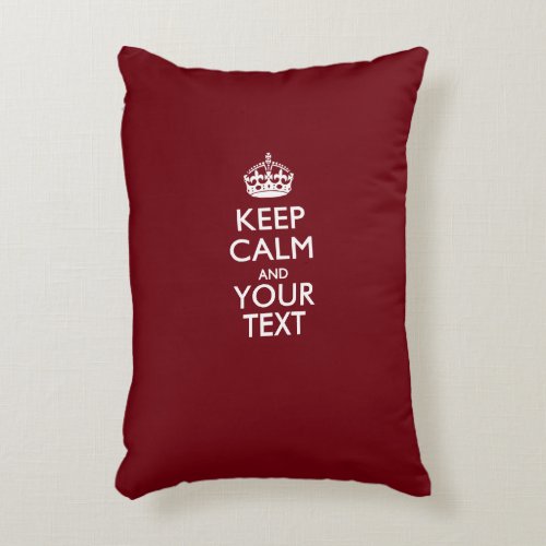 Personalized KEEP CALM AND Your Text for Burgundy Decorative Pillow