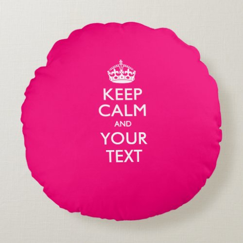 Personalized KEEP CALM AND Your Text for Hot Pink Round Pillow