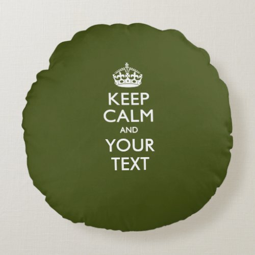 Personalized KEEP CALM AND Your Text for Kaki Round Pillow