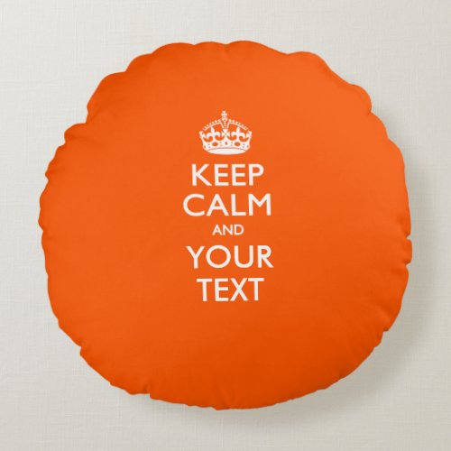 Personalized KEEP CALM AND Your Text for Orange Round Pillow