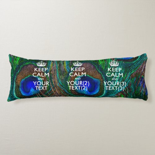 Personalized KEEP CALM AND Your Text for Peacock Body Pillow