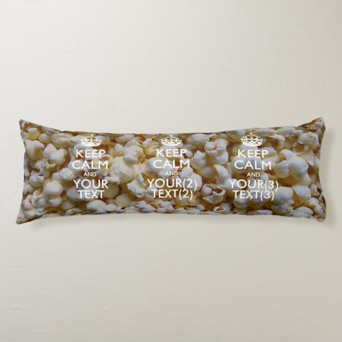 Personalized KEEP CALM AND Your Text for Popcorn Body Pillow